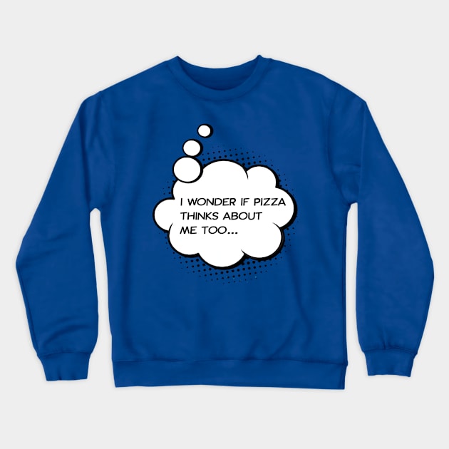 I wonder if pizza thinks about me too Crewneck Sweatshirt by Happy Lime